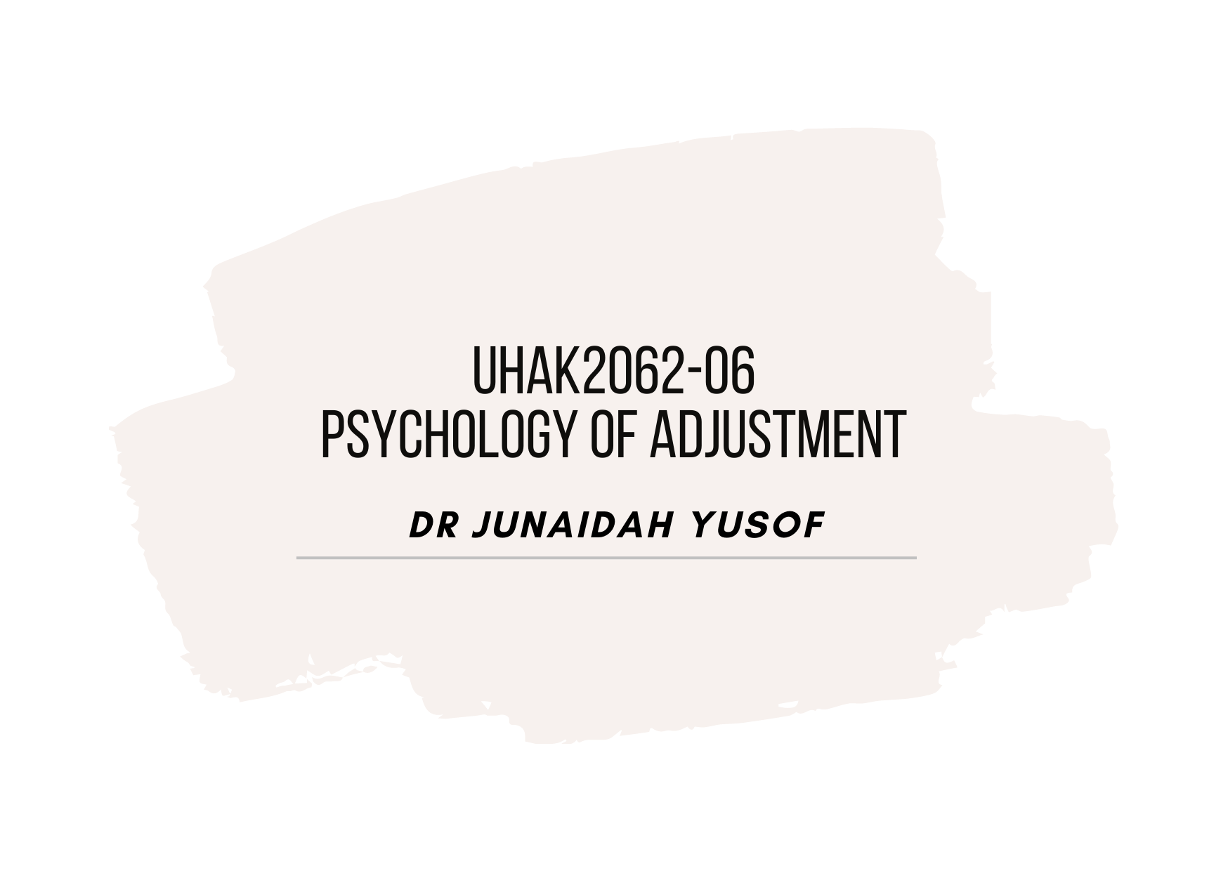 UHAK2062-06 PSIKOLOGI PENYESUAIAN (PSYCHOLOGY OF ADJUSTMENT)